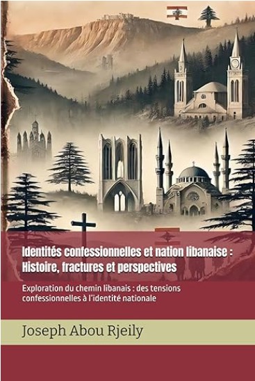 	Identités confessionnelles et nation libanaise : Histoire, fractures et perspectives: Exploration du chemin libanais : des tensions confessionnelles à l’identité nationale (2025)